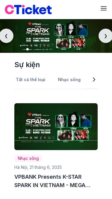 Screenshot 21/05/2025 cticketvn.com CTicket | Mua vé sự kiện âm nhạc, hòa nhạc, hội thảo, thể thao, phim kịch Tạo sự kiện Tiếng Việt (VN) English (EN) Tạo sự kiện VN Tiếng Việt (VN) English (EN) ❯ ❮ Sự kiện Tất cả thể loại Nhạc sống Fan Meeting Merchandise Sân khấu & Nghệ thuật Thể thao Hội thảo & Cộng đồng Khóa học Nightlife Livestream Tham quan du lịch Nhạc sống Hà Nội, 21 tháng 6, 2025 VPBANK Presents K-STAR SPARK IN VIETNAM - MEGA CONCERT 202