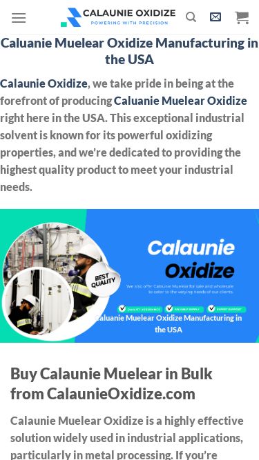 Screenshot 21/05/2025 calunaieoxidize.com Home Calaunie Muelear Oxidize - Powering Industry with Precision Skip to content Search for: Search for: Cart No products in the cart. Return to shop Caluanie Muelear Oxidize Manufacturing in the USA Calaunie Oxidize, we take pride in being at the forefront of producing Caluanie Muelear Oxidize right here in the USA. This exceptional industrial solvent is known for its powerful oxidizing properties, and we’re dedicated to providing the highest quality product to meet your industrial needs. Caluanie Muelea