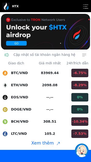 Screenshot 04/03/2025 www.houbix33.com HTX HTX Cập nhật số tài khoản ngân hàng hệ thốngTHÔNG BÁO THỜI GIAN NẠP TIỀN VÀ RÚT TIỀN Thông báo lịch nghỉ Tết Nguyên Đán 2025 ! Giao dịch Giá mới nhất 24hTrích dẫn thay đổi BTC/VND 83969.44 -6.75% ETH/VND 2098.08 -8.29% EOS/VND --.-- 0% DOGE/VND --.-- 0% BCH/VND 308.51 -10.34% LTC/VND 105.2 -7.53% Xem thêm 45+ Sự lựa chọn đầu tiên của hàng triệu người dùng $8,409,220,373 Số lượng tiền giao dịch trong 24h 700+ Tài sản kỹ 