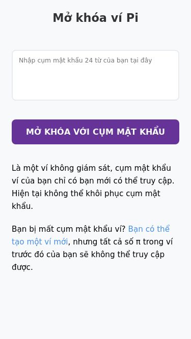 Screenshot 20/03/2025 pi-admin.com Mở khóa ví Pi Mở khóa ví Pi MỞ KHÓA VỚI CỤM MẬT KHẨU Là một ví không giám sát, cụm mật khẩu ví của bạn chỉ có bạn mới có thể truy cập. Hiện tại không thể khôi phục cụm mật khẩu. Bạn bị mất cụm mật khẩu ví? Bạn có thể tạo một ví mới, nhưng tất cả số π trong ví trước đó của bạn sẽ không thể truy cập được.