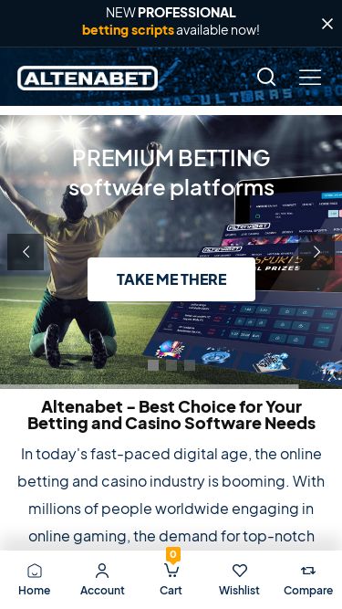 Screenshot 06/03/2025 altenabet.com Casino & Betting script Provider: Most trusted gambling software NEW PROFESSIONAL betting scripts available now! HomeAccount 0 Cart0Wishlist0Compare Category AllAPI platformAPI providers   7Mojos   Altenar   Betby   Betfair   Betradar   Betsapi   Bgaming   Evolution gaming   Ezugi   Fiverscan   GameHub   Gaminator   Kiron   Lucky streak   PG Soft   Pragmatic Play   Sexy live casino   Skywind   Slotegrator   SoftSwiss   Spade gaming   Vivo gamingBetting exchangeBetting scripts   AAA Betting scripts   BET