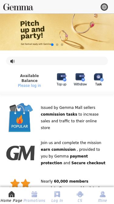 Screenshot 26/02/2025 m.gemmaapp.online USD Available Balance Please log in Issued by Gemma Mall sellers commission tasks to increase sales and traffic to their online store Join us and complete the mission earn commission , provided to you by Gemma payment protection and Secure checkout Nearly 60,000 members complete Gemma cashback tasks every day and earn commissions Gemma Cash back Easy! 3.Get Commission The commission obtained can be withdrawn to the bank card at any time1.Member After becoming a member, you can participate in tasks every day