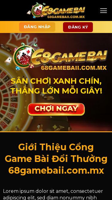 Screenshot 20/03/2025 68gamebaii.com.mx Trang chủ - 68gamebai Bỏ qua nội dung Chúc mừng anh******896 đã thắng 6 tỷ game Sicbo Tài Phú Đăng nhập Đăng ký Trang chủ Game slot Đăng nhập Đăng ký Sân chơi xanh chín, thắng lớn mỗi giây! Giới Thiệu Cổng Game Bài Đổi Thưởng 68gamebaii.com.mx Lorem ipsum dolor sit amet, consectetuer adipiscing elit, sed diam nonummy nibh euismod tincidunt ut laoreet dolore magna aliquam erat volutpat. Lorem ipsum dolor sit amet, consectetuer adipiscing elit, sed diam 