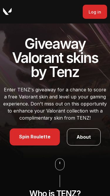 Screenshot 27/02/2025 getred.icu TenZ Valorant Home About Roulette FAQ Log in Giveaway Valorant skins by Tenz Enter TENZ's giveaway for a chance to score a free Valorant skin and level up your gaming experience. Don't miss out on this opportunity to enhance your Valorant collection with a complimentary skin from TENZ! Spin Roulette About Who is TENZ? TenZ is a Canadian professional Valorant player for Sentinels. He is widely considered to be one of the greatest Valorant players of all time. He began his esports career in October 2019 as a 