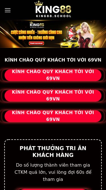 Screenshot 08/09/2025 king88.school Trang chủ - King88.school Skip to content Button 1 Button 2 Trang chủ Game Bài Casino Nổ hũ Bắn Cá Thể Thao Đá Gà Xổ số Khuyến mãi Tải app KÍNH CHÀO QUÝ KHÁCH TỚI VỚI 69VN KÍNH CHÀO QUÝ KHÁCH TỚI VỚI 69VN KÍNH CHÀO QUÝ KHÁCH TỚI VỚI 69VN KÍNH CHÀO QUÝ KHÁCH TỚI VỚI 69VN PHÁT THƯỞNG TRI ÂN KHÁCH HÀNG Do số lượng thành viên tham gia CTKM quá lớn, vui lòng đợi 60s để tham gia Click me! King88 – Link Vào Nhà Cái Uy Tín Không