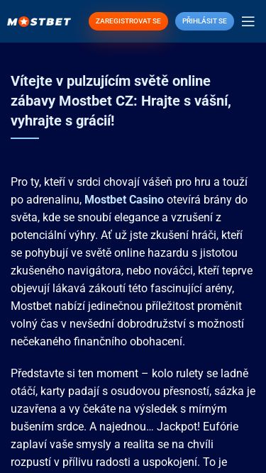 Screenshot 04/03/2025 hokej-cz.ru Mostbet Casino CZ ZAREGISTROVAT SE Přihlásit se Menu Vítejte v pulzujícím světě online zábavy Mostbet CZ: Hrajte s vášní, vyhrajte s grácií! Pro ty, kteří v srdci chovají vášeň pro hru a touží po adrenalinu, Mostbet Casino otevírá brány do světa, kde se snoubí elegance a vzrušení z potenciální výhry. Ať už jste zkušení hráči, kteří se pohybují ve světě online hazardu s jistotou zkušeného navigátora, nebo nováčci, kteří teprve objevují lákavá zákoutí tét